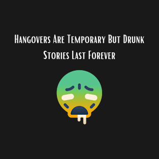 Drunk Stories Last Forever | Drinking Humor T-Shirt