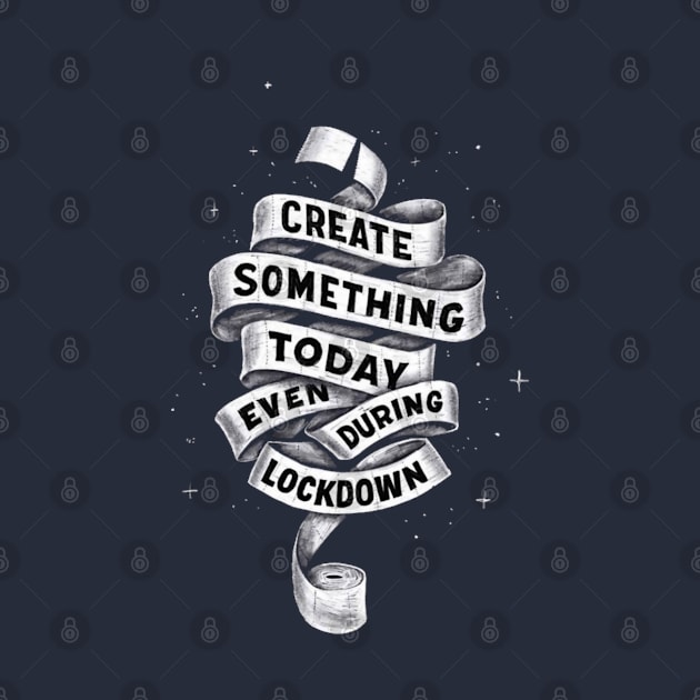 create something during lockdown by Bravetee