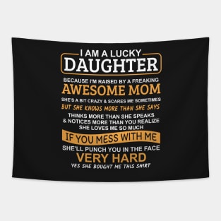 I Am A Lucky Daughter I'm Raised By A Freaking Awesome Mom Tapestry