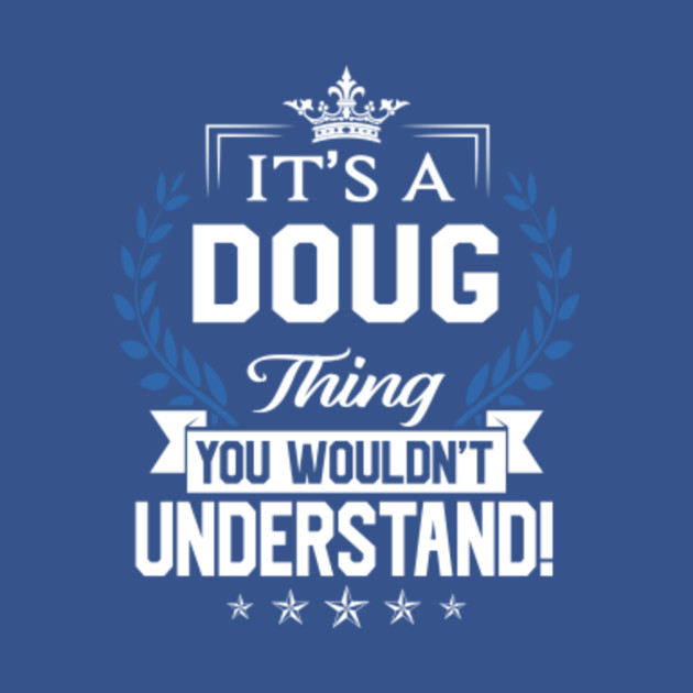 Disover Doug Name T Shirt - Doug Things Name You Wouldn't Understand Name Gift Item Tee - Doug - T-Shirt