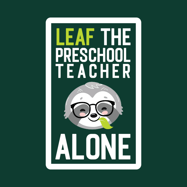 Funny Preschool Teacher Pun - Leaf me Alone - Gifts for Preschool Teachers by BetterManufaktur