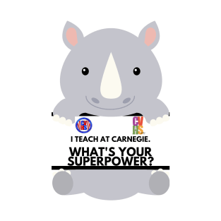 I TEACH AT CARNEGIE. WHAT'S YOUR SUPERPOWER? T-Shirt