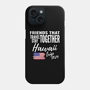 Friends That Travel Together Hawaii Group Trip 2024 Vacation Fun Matching Design Phone Case