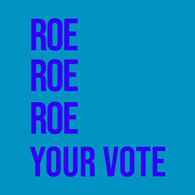 Roe Your Vote (Blue) by NickiPostsStuff