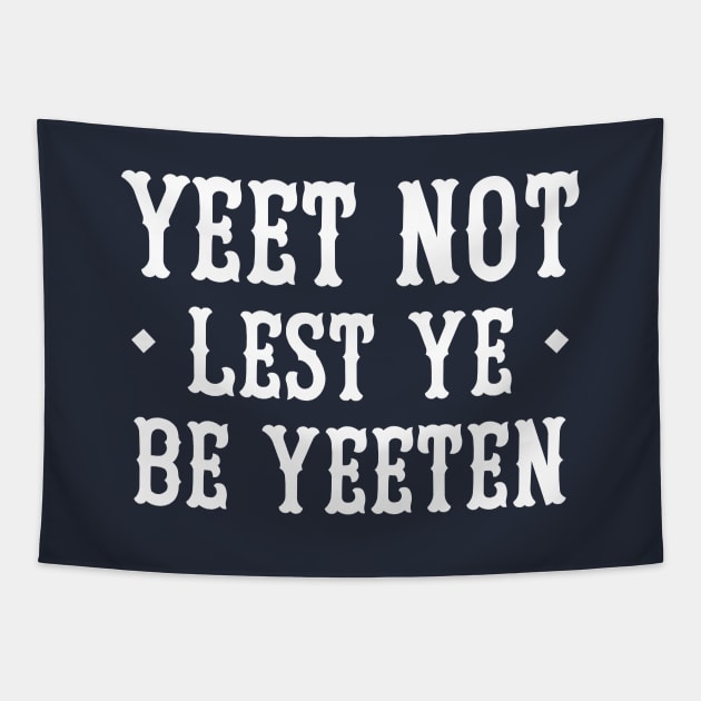 Yeet Not Lest Ye Be Yeeten Tapestry by dumbshirts