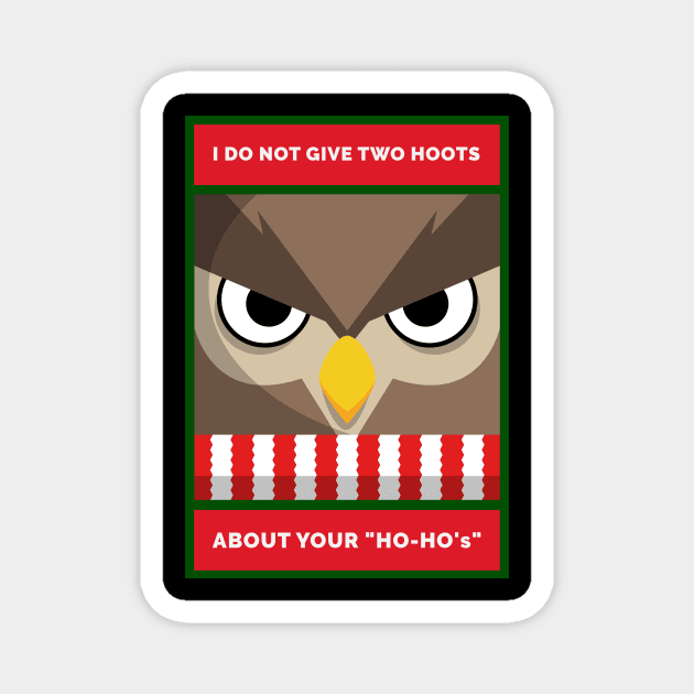 I Don't Give Two Hoots About Your "Ho-Ho's" Grouchy Christmas Owl Magnet by DanielLiamGill