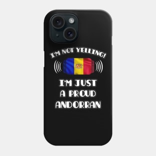 I'm Not Yelling I'm A Proud Andorran - Gift for Andorran With Roots From Andorra Phone Case