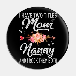 mothers day i have two titles mom and nanny Pin