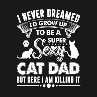 Super Sexy Cat Dad T-Shirt