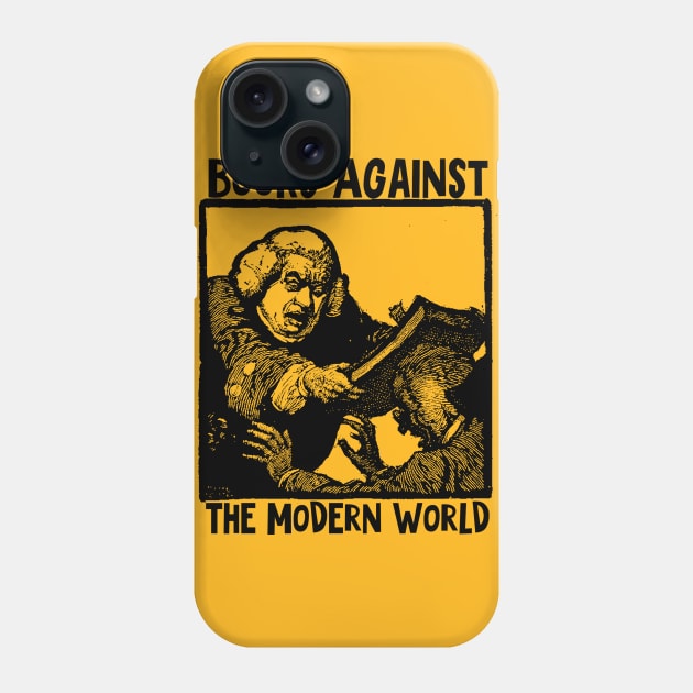 Books Against The Modern World Phone Case by SenecaReads