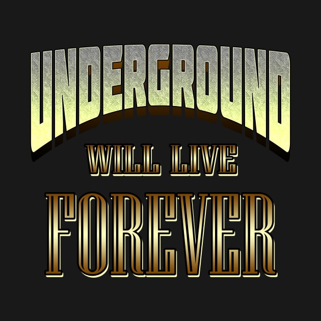 Underground Will Live Forever by Basement Mastermind by BasementMaster