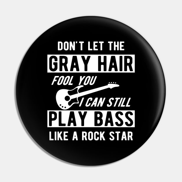 Bass Player - Don't let the gray hair fool you I can still play bass Pin by KC Happy Shop