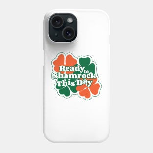 Ready to Shamrock This Day Phone Case