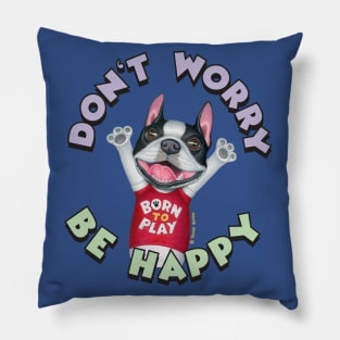 Cute Boston Terrier Dog With Don't Worry Be Happy tee Pillow