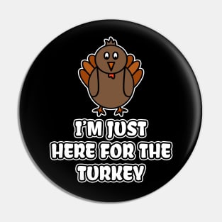 I'm Just Here For The Turkey Pin