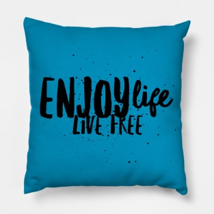 Enjoy Life, Live FREE Pillow