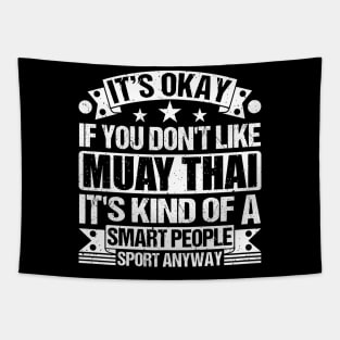 It's Okay If You Don't Like Muay Thai It's Kind Of A Smart People Sports Anyway Muay Thai Lover Tapestry