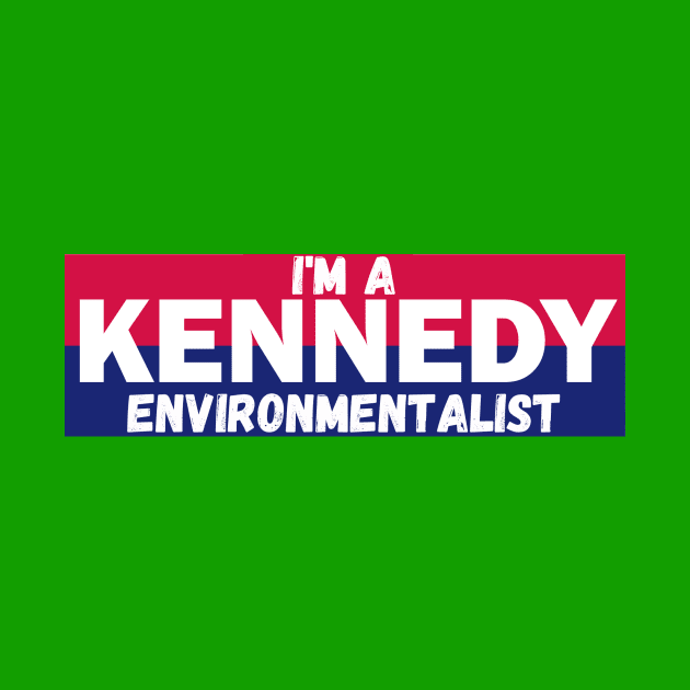 I'm a Kennedy environmentalist by RFKMERCH