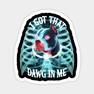 Pitbull Lover I Got That Dawg In Me Xray Pitbull Funny Magnet