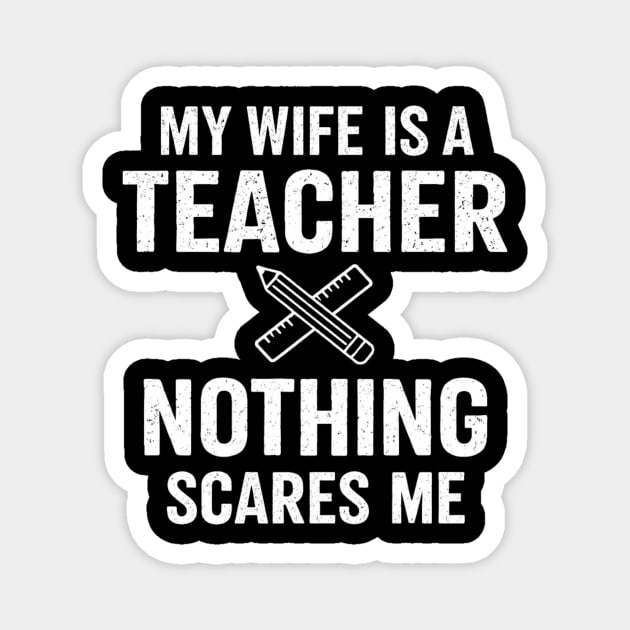 My Wife Is A Teacher Nothing Scares Me Magnet by ArtistTee ⭐⭐⭐⭐⭐