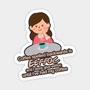 Coffee spelled backwards is EEFFOC Magnet