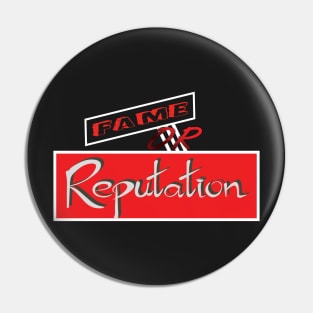 Fame OR Reputation Pin