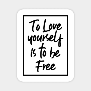 To Love Yourself Is To Be Free Magnet