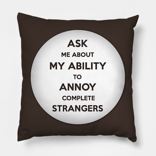 Annoy Complete Strangers Button T-shirt Pillow by sanityfound