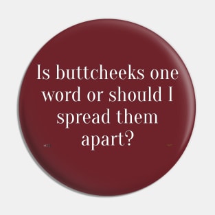 Is Buttcheeks one word or should I spread them apart? Pin