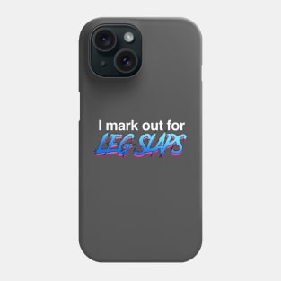 I mark out for Leg Slaps Phone Case