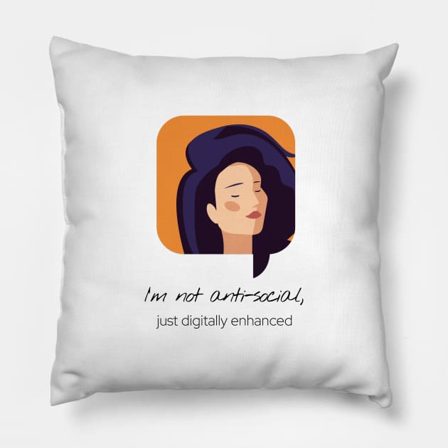 I'm Not Ani-Social Just Digitally Enhanced Pillow by StarDash_World