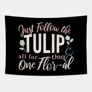 Just Follow the Tulip all for One & One Flor-al Ver 3 Tapestry