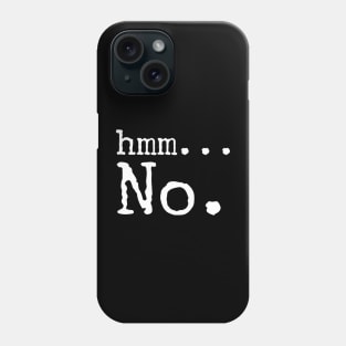 Hmm... No. Phone Case