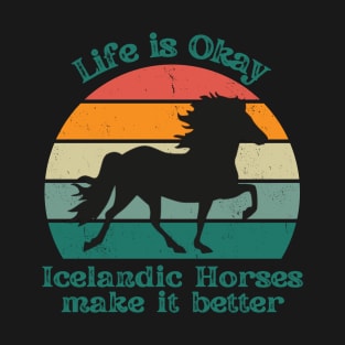 Life is Okay Icelandic Horses make it better T-Shirt