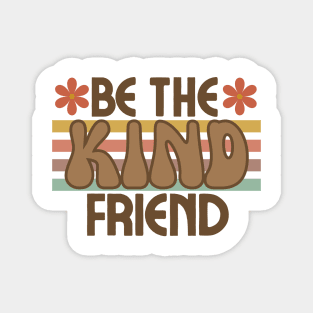 Be The Kind Friend Magnet