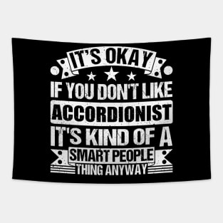 It's Okay If You Don't Like Accordionist It's Kind Of A Smart People Thing Anyway Accordionist Lover Tapestry