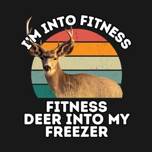 I'm Into Fitness Deer Into My Freezer Funny Hunter Hunting Gift T-Shirt