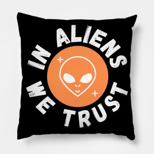 In Aliens We Trust Funny Alien Gift Pillow