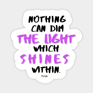 Nothing can dim the light ... Maya Angelou Magnet