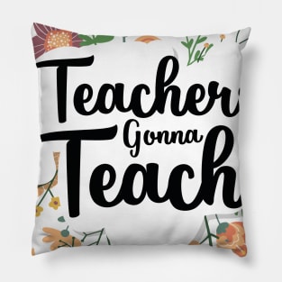 Teacher gonna teach Gift for women and men teachers Pillow