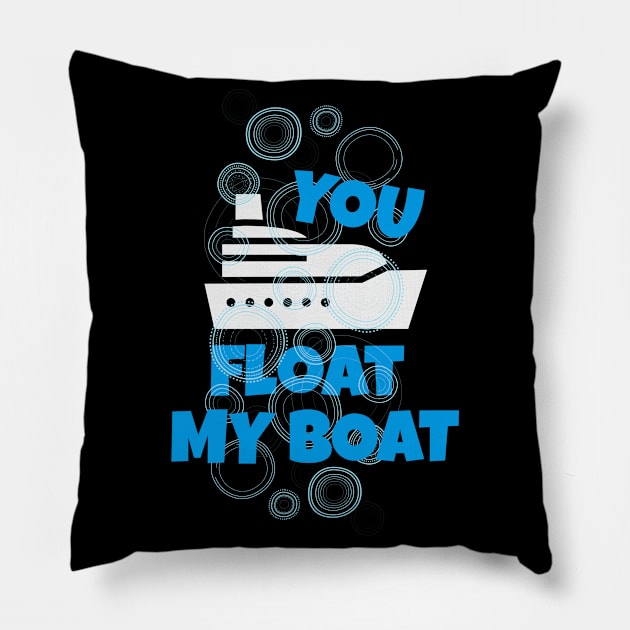 You Float my Boat Pillow by Foxxy Merch