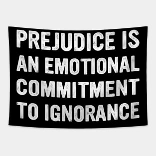 Prejudice Is An Emotional Commitment To Ignorance Quote Tapestry