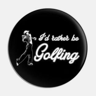 I’d rather be Golfing Pin