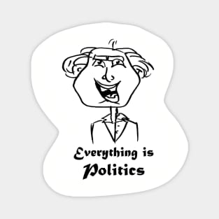 cartoony friend saying "everything is politics" Magnet