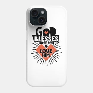 God blesses those who love him. Phone Case