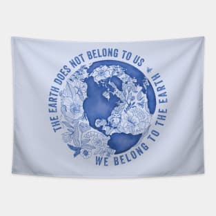 The Earth Does Not Belong To Us • We Belong To The Earth Tapestry