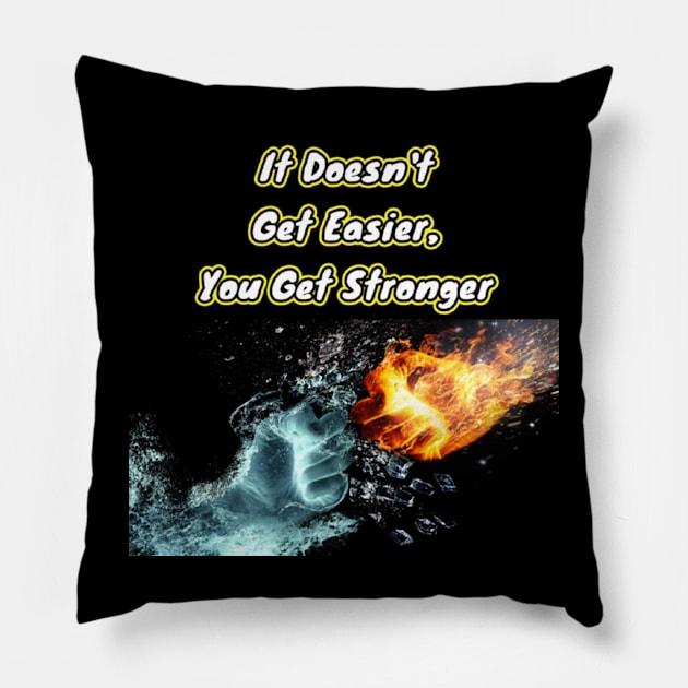 It doesn't get easier, you get stronger Pillow by The AEGIS Alliance