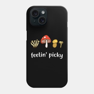 Mushroom Picker Feelin' Picky Funny Mushroom Lover Phone Case