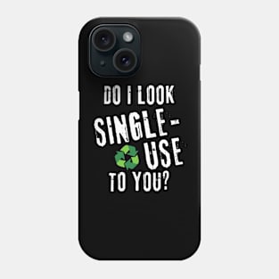 Do I look single Use to you? (White lettering) Phone Case