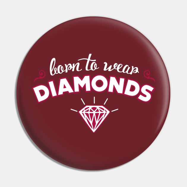 Born to wear Diamonds Pin by Cheesybee